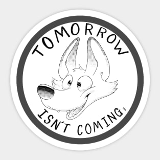 Tomorrow Isnt Coming Sticker